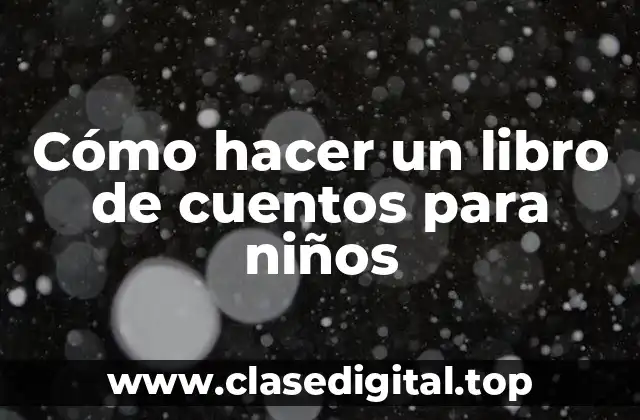 Cómo hacer un libro de cuentos para niños