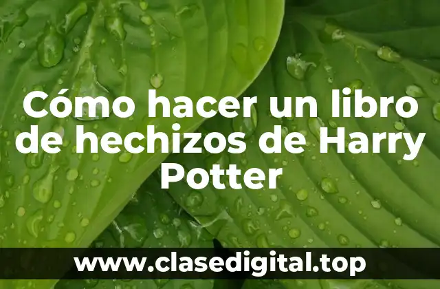 Cómo hacer un libro de hechizos de Harry Potter