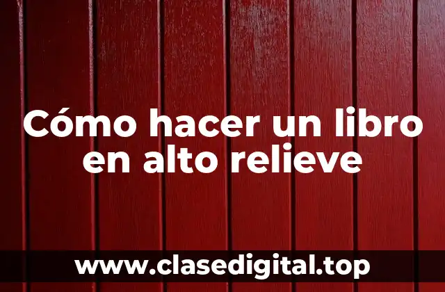 Cómo hacer un libro en alto relieve
