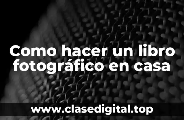Como hacer un libro fotográfico en casa