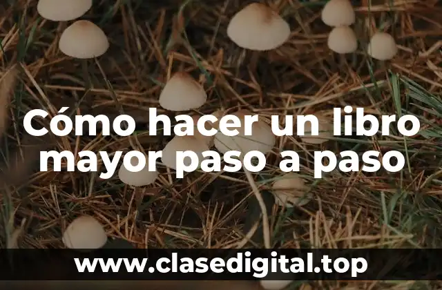 Cómo hacer un libro mayor paso a paso