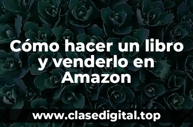 Cómo hacer un libro y venderlo en Amazon