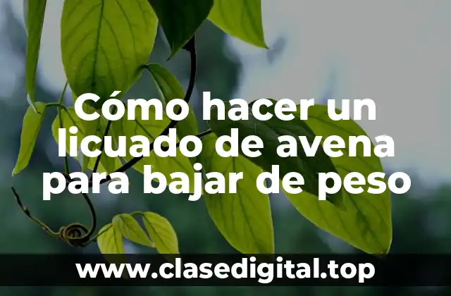 Cómo hacer un licuado de avena para bajar de peso