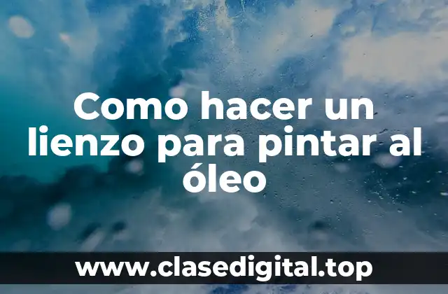 Como hacer un lienzo para pintar al óleo