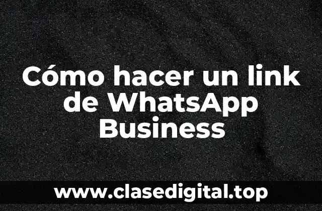 Cómo hacer un link de WhatsApp Business