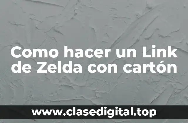 Como hacer un Link de Zelda con cartón