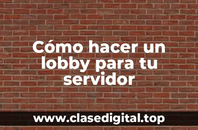 ¿Qué es un lobby y para qué sirve en un servidor?