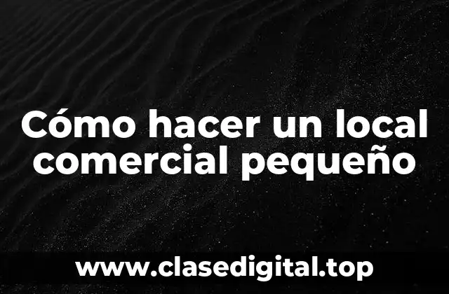 ¿Qué es un local comercial pequeño?