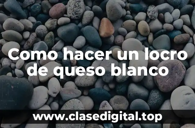 Como hacer un locro de queso blanco