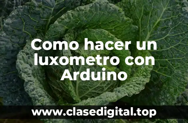 Como hacer un luxometro con Arduino