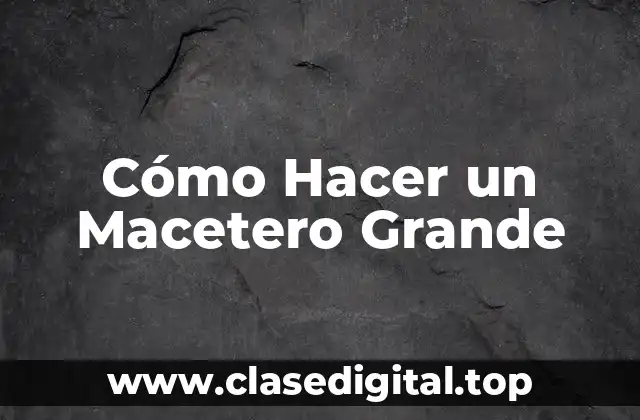 Cómo Hacer un Macetero Grande