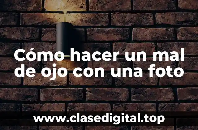 Cómo hacer un mal de ojo con una foto
