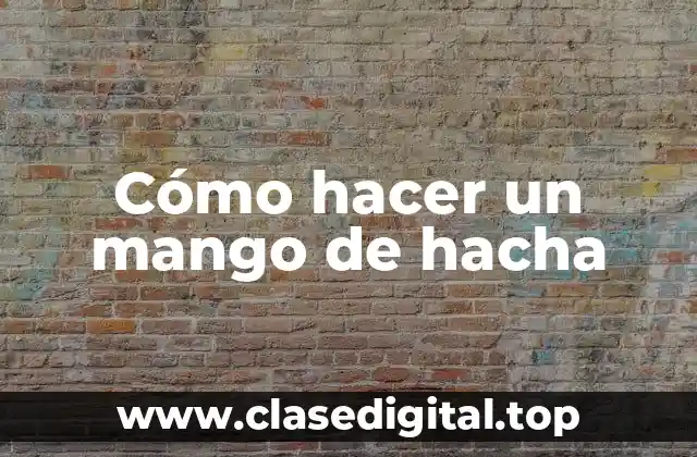 Cómo hacer un mango de hacha