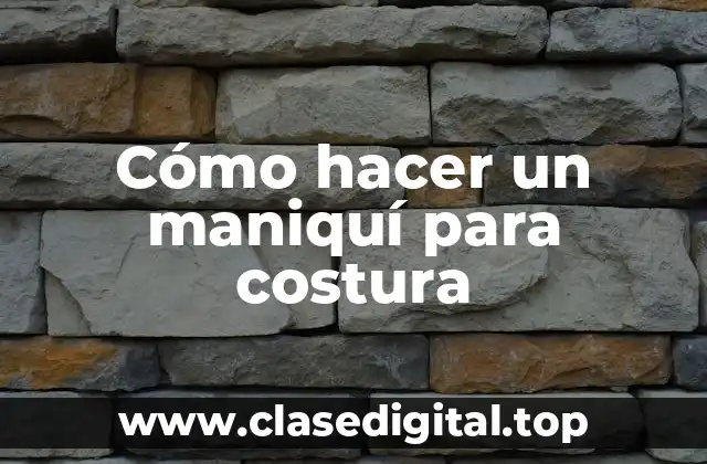 Cómo hacer un maniquí para costura