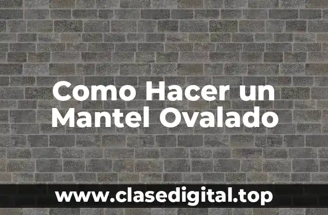 Como Hacer un Mantel Ovalado