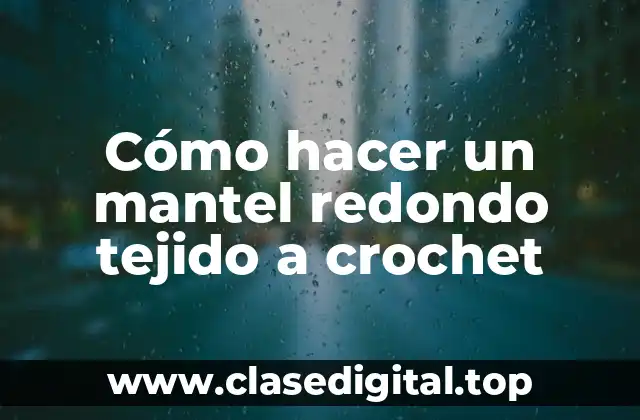 Cómo hacer un mantel redondo tejido a crochet