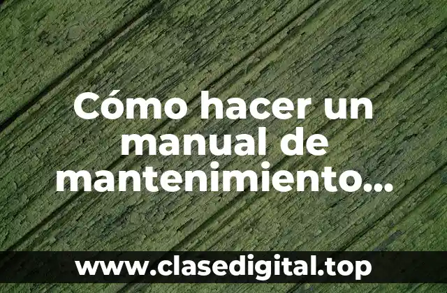 Cómo hacer un manual de mantenimiento preventivo
