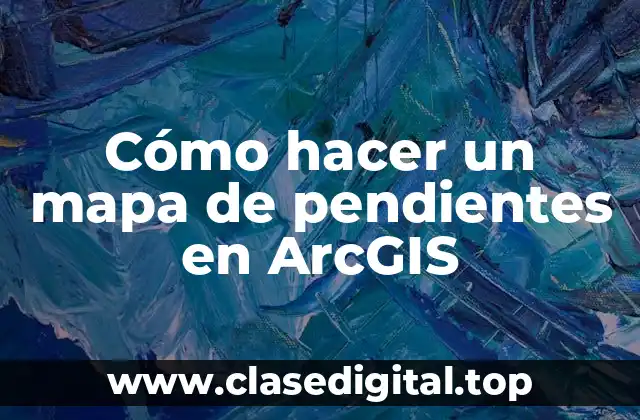 Cómo hacer un mapa de pendientes en ArcGIS