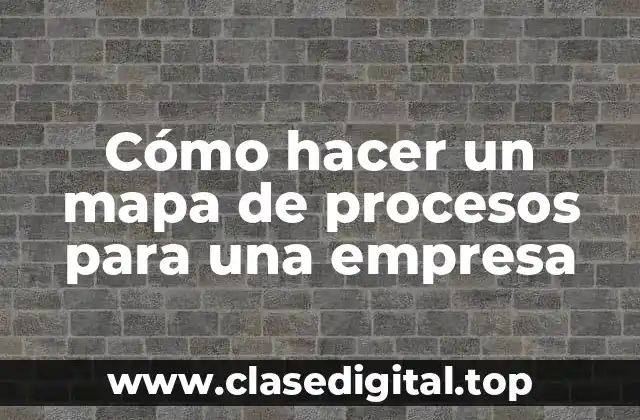 Cómo hacer un mapa de procesos para una empresa