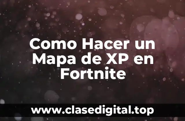 Como Hacer un Mapa de XP en Fortnite