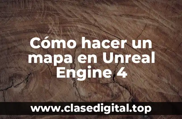 Cómo hacer un mapa en Unreal Engine 4