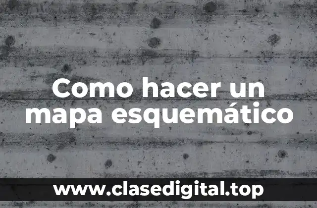 ¿Qué es un mapa esquemático?