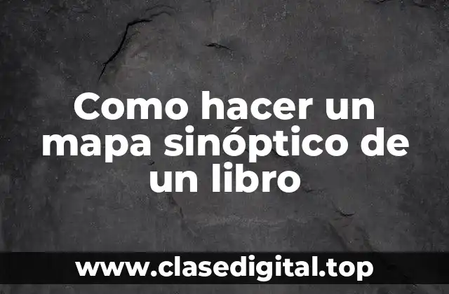 Como hacer un mapa sinóptico de un libro