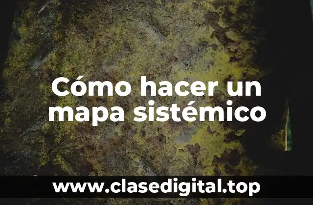 ¿Qué es un mapa sistémico?