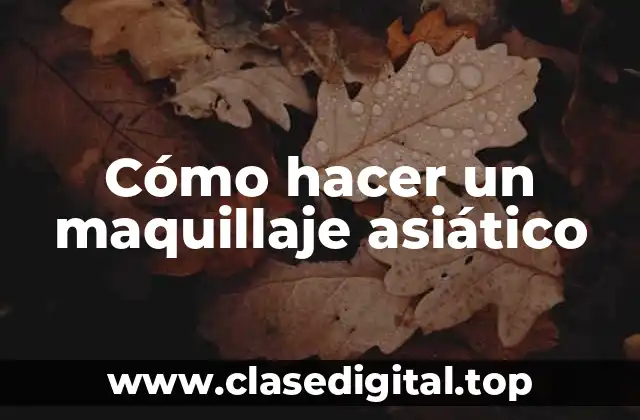 Cómo hacer un maquillaje asiático