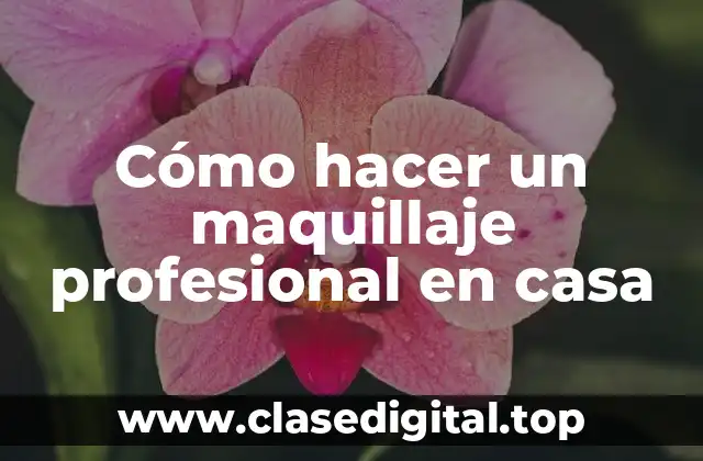 Cómo hacer un maquillaje profesional en casa