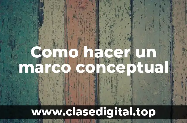 Como hacer un marco conceptual