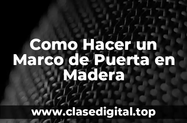 Que es un Marco de Puerta en Madera y Como se Usa