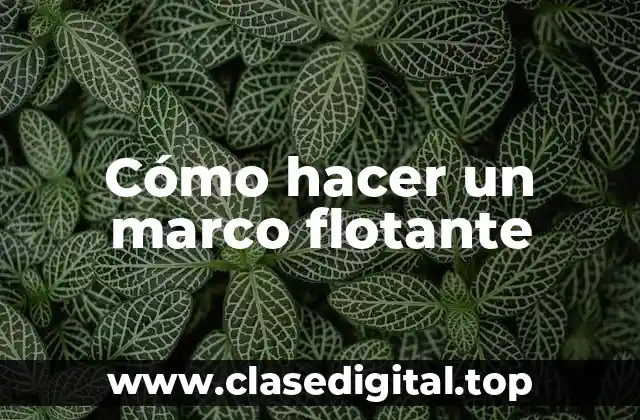 Cómo hacer un marco flotante