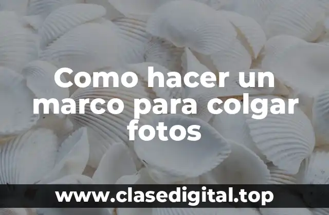 ¿Qué es un marco para colgar fotos y para qué sirve?