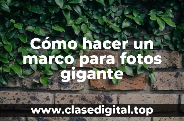¿Qué es un marco para fotos gigante?