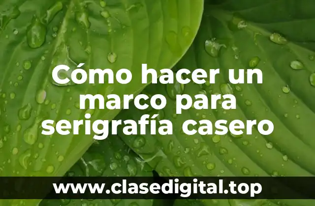 Cómo hacer un marco para serigrafía casero