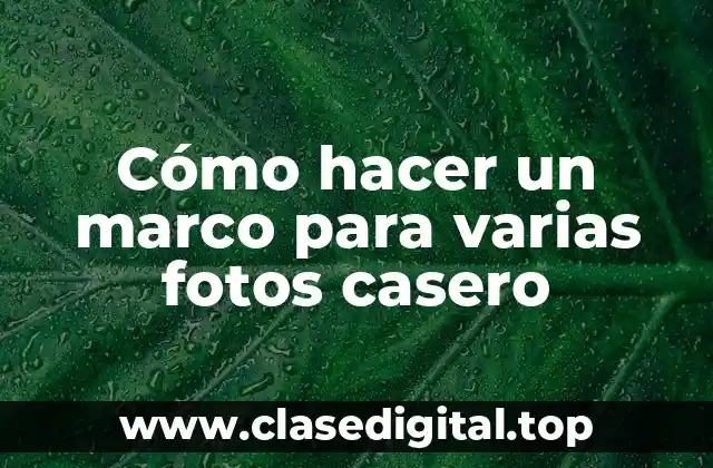 Cómo hacer un marco para varias fotos casero