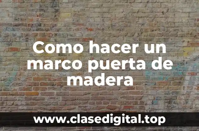 Como hacer un marco puerta de madera