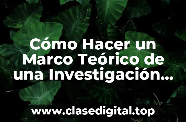Cómo Hacer un Marco Teórico de una Investigación Documental