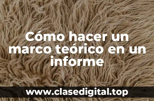 Cómo hacer un marco teórico en un informe