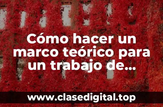 Cómo hacer un marco teórico para un trabajo de investigación