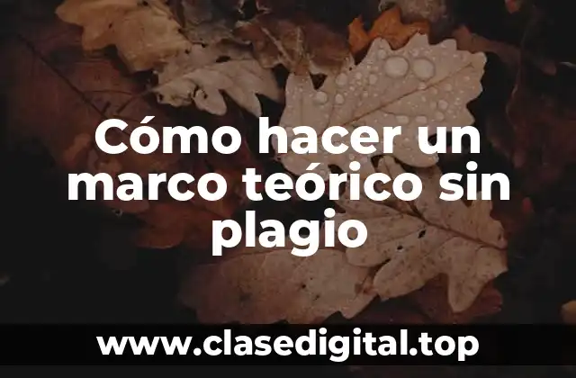 Cómo hacer un marco teórico sin plagio
