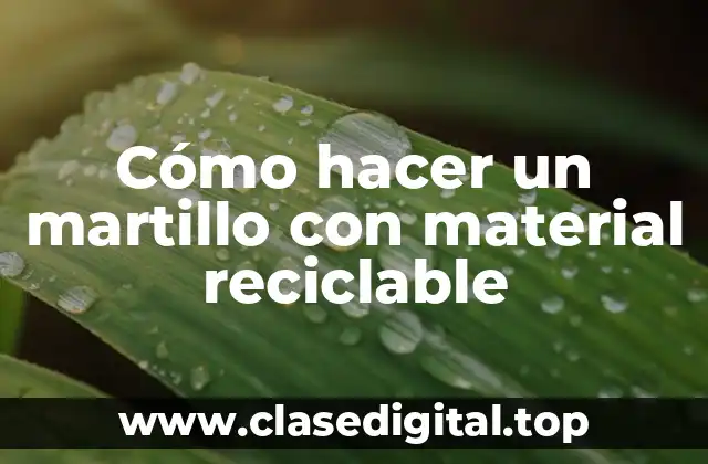 Cómo hacer un martillo con material reciclable