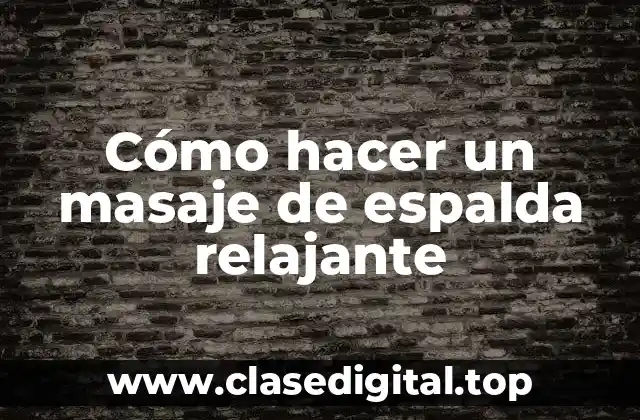 Cómo hacer un masaje de espalda relajante