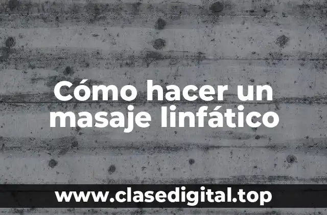 Cómo hacer un masaje linfático