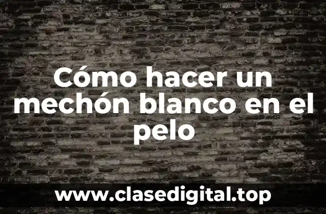 Cómo hacer un mechón blanco en el pelo