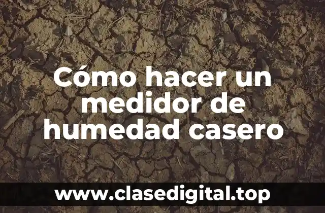 Cómo hacer un medidor de humedad casero