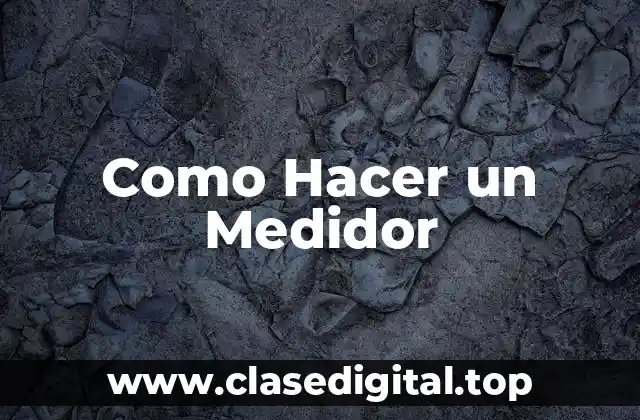 Como Hacer un Medidor