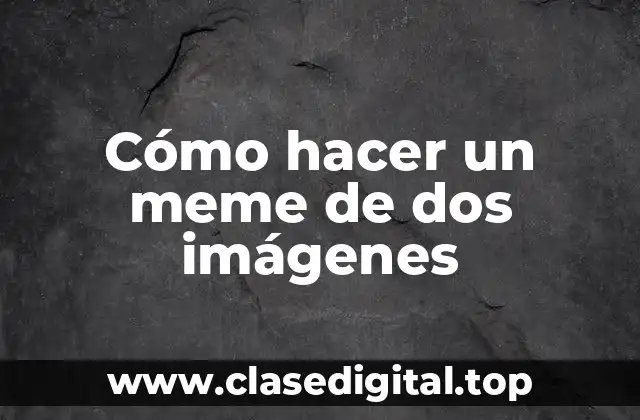 Cómo hacer un meme de dos imágenes