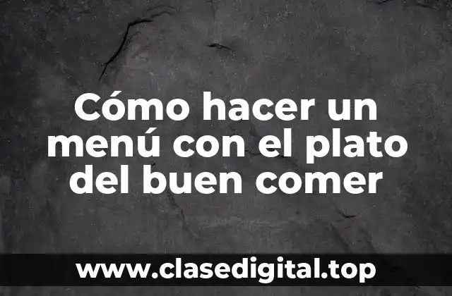 Cómo hacer un menú con el plato del buen comer